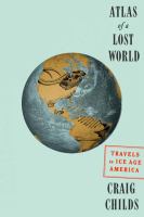Atlas of a lost world : travels in ice age America