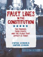 Fault lines in the Constitution : the framers, their fights, and the flaws that affect us today