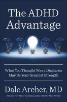 The ADHD advantage : what you thought was a diagnosis may be your greatest strength