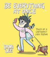 Be everything at once : tales of a cartoonist lady person
