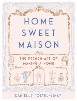 Home sweet maison : the French art of making a home