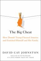 The big cheat : how Donald Trump fleeced America and enriched himself and his family