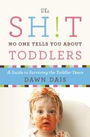 The sh!t no one tells you about toddlers : a guide to surviving the toddler years