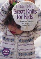 Great knits for kids : 27 classic designs for infants to ten-year-olds