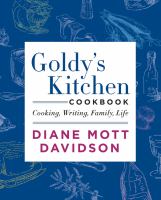 Diane Mott Davidson presents Goldy's kitchen cookbook : cooking, writing, family, life