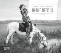 Edward S. Curtis Chronicles : Native Nations