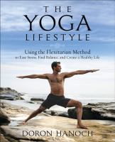The yoga lifestyle : using the flexitarian method to ease stress, find balance and create a healthy life