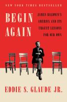 Begin again : James Baldwin's America and its urgent lessons for our own