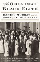 The original Black elite : Daniel Murray and the story of a forgotten era