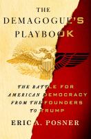 The demagogue's playbook : the battle for American democracy from the founders to Trump