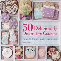 50 deliciously decorative cookies : easy-to-make cookie creations
