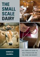 The small-scale dairy : the complete guide to milk production for the home and market