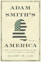 Adam Smith's America : how a Scottish philosopher became an icon of American capitalism