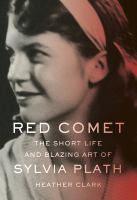 Red comet : the short life and blazing art of Sylvia Plath