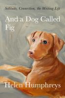 And a dog called Fig : solitude, connection, the writing life