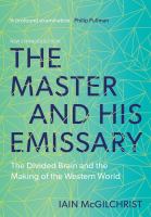 The master and his emissary : the divided brain and the making of the Western world