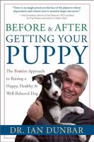 Before & after getting your puppy : the positive approach to raising a happy, healthy, and well-behaved dog