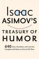 Isaac Asimov's treasury of humor : a lifetime collection of favorite jokes, anecdotes, and limericks with copious notes on how to tell them and why