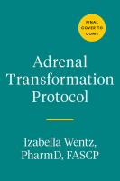 Adrenal transformation protocol : a 4-week plan to release stress symptoms and go from surviving to thriving