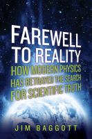 Farewell to reality : how modern physics has betrayed the search for scientific truth