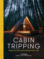 Cabin tripping : where to go to get away from it all