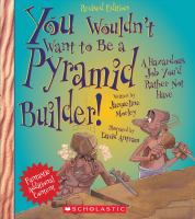 You wouldn't want to be a pyramid builder! : a hazardous job you'd rather not have