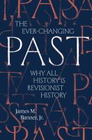 The ever-changing past : why all history is revisionist history