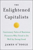 The enlightened capitalists : cautionary tales of business pioneers who tried to do well by doing good