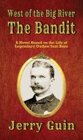 The bandit : a novel based on the life of Sam Bass
