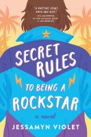 Secret rules to being a rockstar : a novel