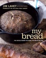 My bread : the revolutionary no-work, no-knead method