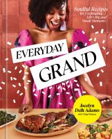 Everyday grand : soulful recipes for celebrating life's big and small moments