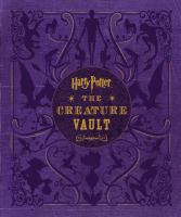 Harry Potter : the creature vault : the creatures and plants of the Harry Potter films