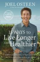 15 ways to live longer and healthier : life-changing strategies for greater energy, a more focused mind, and a calmer soul