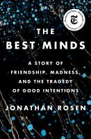 The best minds : a story of friendship, madness, and the tragedy of good intentions