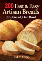 200 fast & easy artisan breads : no knead, one bowl