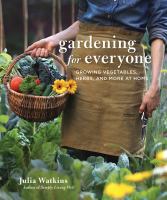 Gardening for everyone : growing vegetables, herbs, and more at home