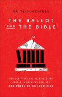 The ballot and the Bible : how scripture has been used and abused in American politics and where we go from here