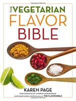 The vegetarian flavor bible : the essential guide to culinary creativity with vegetables, fruits, grains, legumes, nuts, seeds, and more, based on the wisdom of leading American chefs