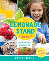 The lemonade stand cookbook : step-by-step recipes and crafts for kids to make--and sell!