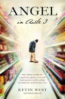 Angel in aisle 3 : the true story of a mysterious vagrant, a convicted bank executive, and the unlikely friendship that saved both their lives