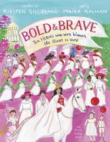 Bold & brave : ten heroes who won women the right to vote
