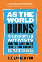 As the world burns : the new generation of activists and the landmark legal fight against climate change
