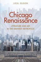 Chicago renaissance : literature and art in the Midwest metropolis