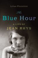 The blue hour : a life of Jean Rhys