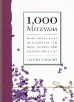 1,000 mitzvahs : how small acts of kindness can heal, inspire, and change your life