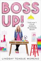 Boss up! : this ain't your mama's business book