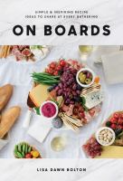 On boards : simple and inspiring recipes and ideas to share at every gathering
