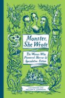 Monster, she wrote : the women who pioneered horror & speculative fiction