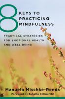 8 keys to practicing mindfulness : practical strategies for emotional health and well-being